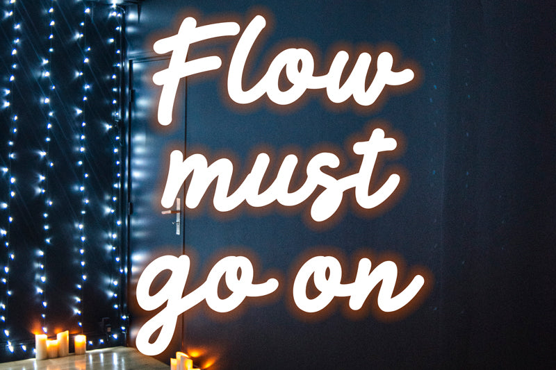 Flow must go on